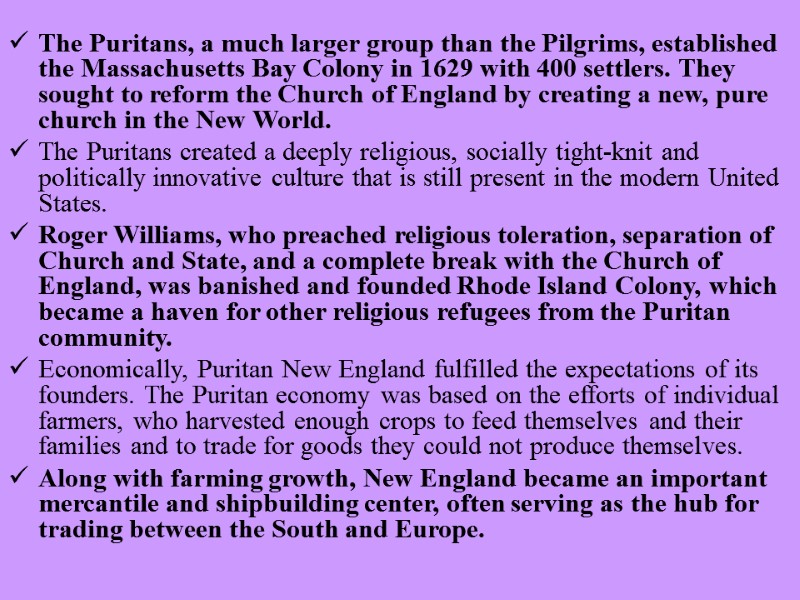 The Puritans, a much larger group than the Pilgrims, established the Massachusetts Bay Colony